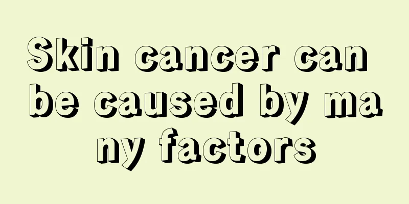Skin cancer can be caused by many factors