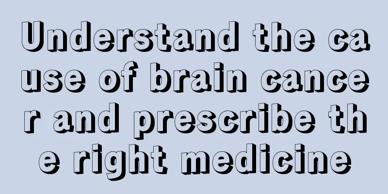 Understand the cause of brain cancer and prescribe the right medicine