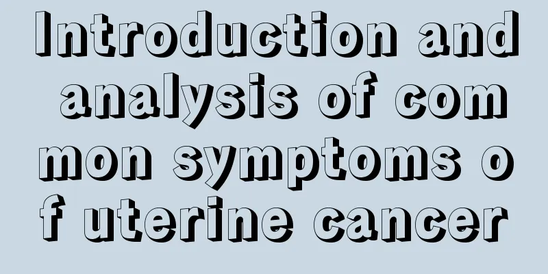 Introduction and analysis of common symptoms of uterine cancer