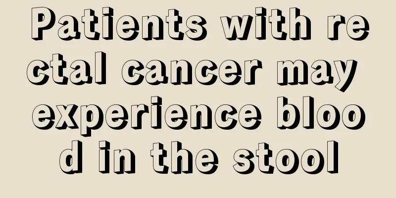 Patients with rectal cancer may experience blood in the stool