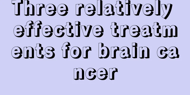 Three relatively effective treatments for brain cancer