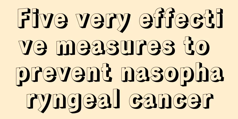 Five very effective measures to prevent nasopharyngeal cancer