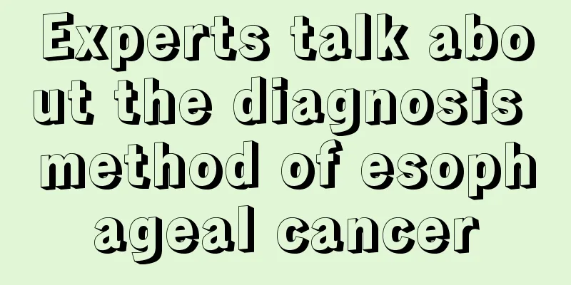 Experts talk about the diagnosis method of esophageal cancer