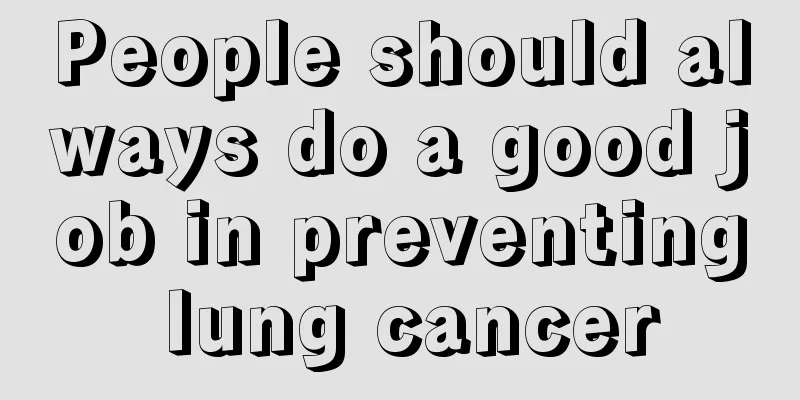 People should always do a good job in preventing lung cancer