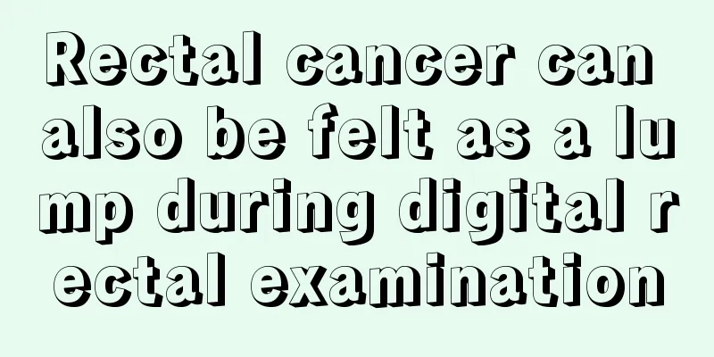 Rectal cancer can also be felt as a lump during digital rectal examination
