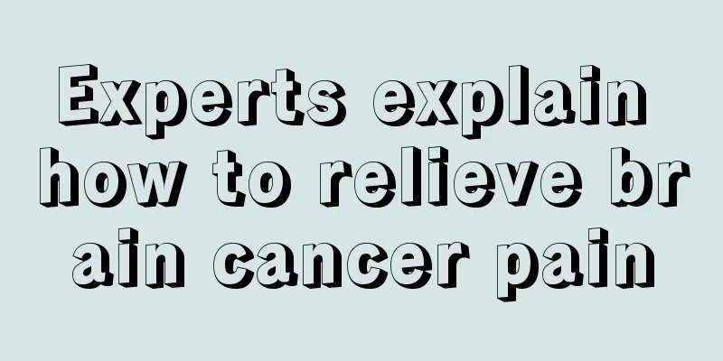 Experts explain how to relieve brain cancer pain