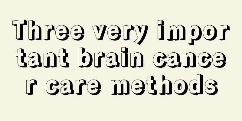 Three very important brain cancer care methods