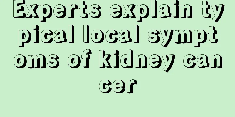 Experts explain typical local symptoms of kidney cancer