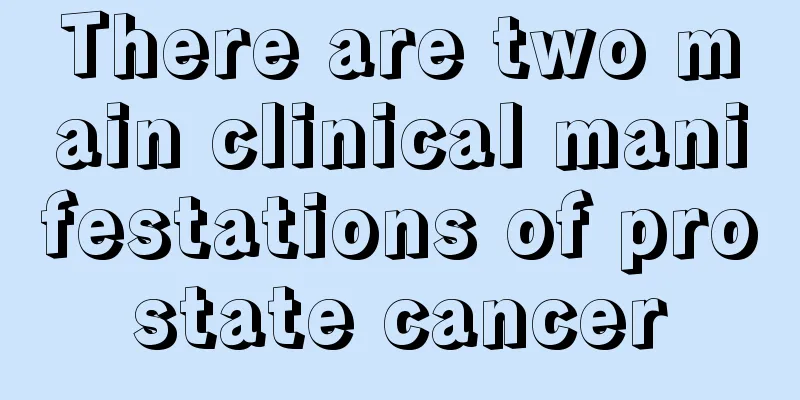 There are two main clinical manifestations of prostate cancer