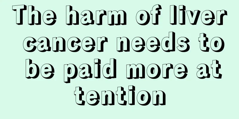 The harm of liver cancer needs to be paid more attention