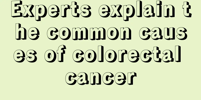 Experts explain the common causes of colorectal cancer