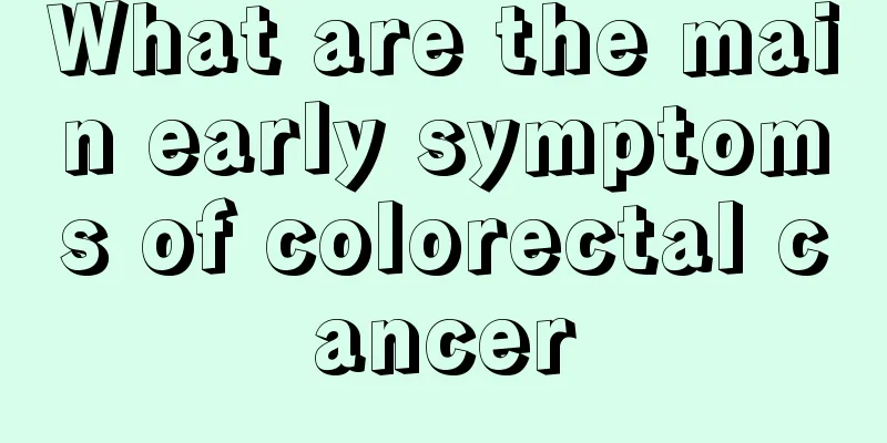 What are the main early symptoms of colorectal cancer