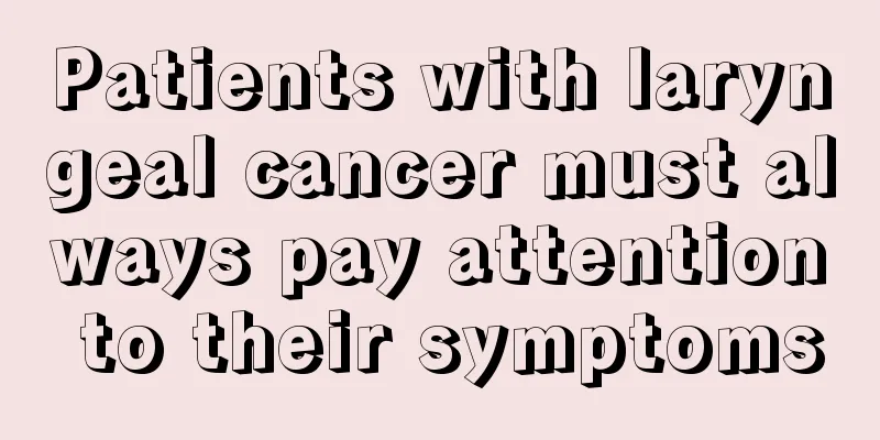Patients with laryngeal cancer must always pay attention to their symptoms