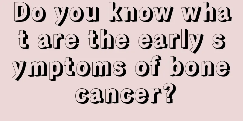 Do you know what are the early symptoms of bone cancer?