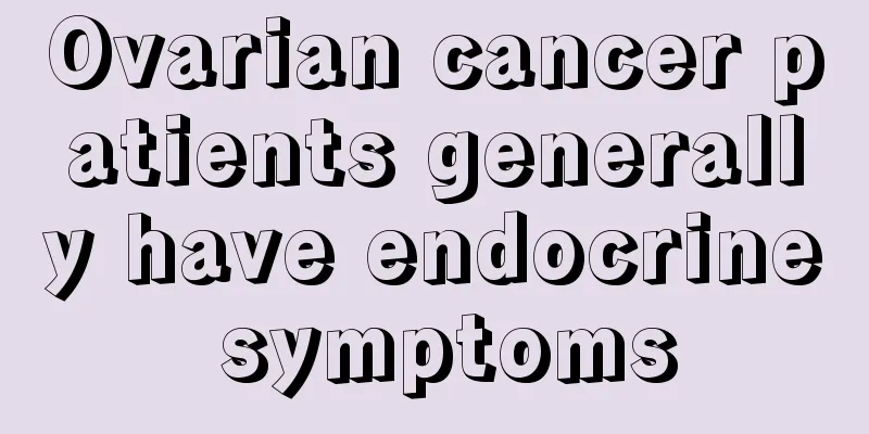Ovarian cancer patients generally have endocrine symptoms