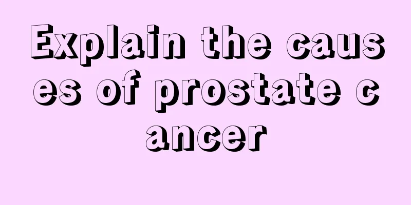 Explain the causes of prostate cancer