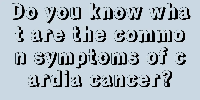 Do you know what are the common symptoms of cardia cancer?