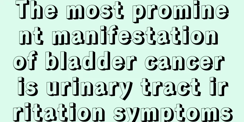 The most prominent manifestation of bladder cancer is urinary tract irritation symptoms