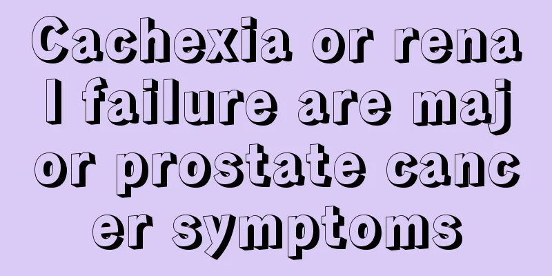 Cachexia or renal failure are major prostate cancer symptoms