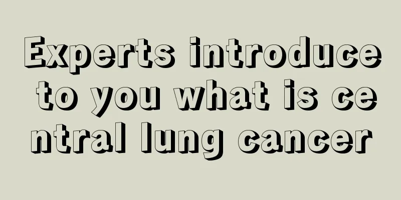Experts introduce to you what is central lung cancer