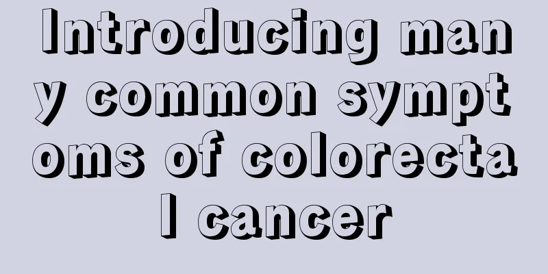 Introducing many common symptoms of colorectal cancer