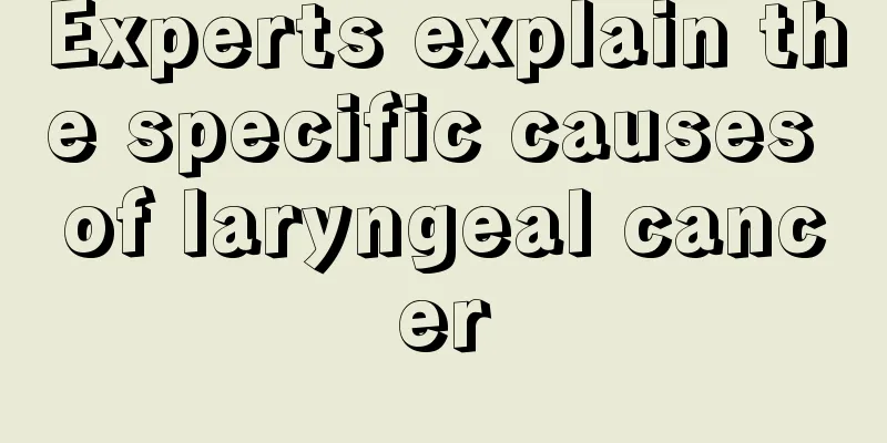 Experts explain the specific causes of laryngeal cancer