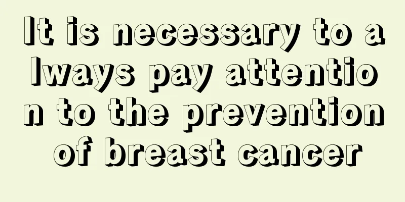 It is necessary to always pay attention to the prevention of breast cancer
