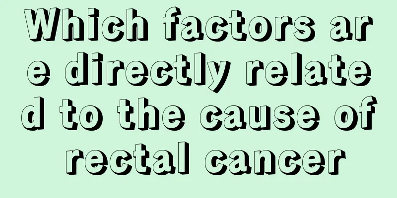 Which factors are directly related to the cause of rectal cancer