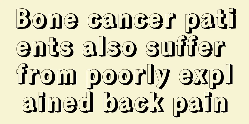 Bone cancer patients also suffer from poorly explained back pain