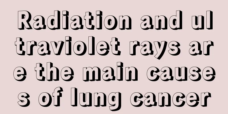 Radiation and ultraviolet rays are the main causes of lung cancer