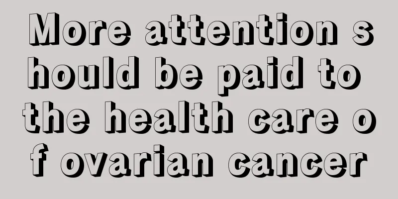 More attention should be paid to the health care of ovarian cancer