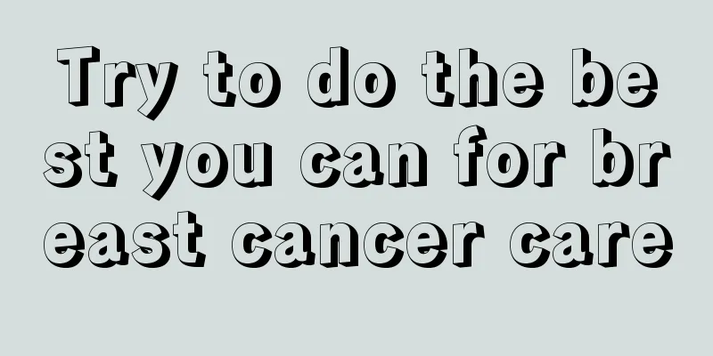 Try to do the best you can for breast cancer care