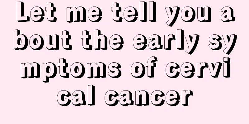 Let me tell you about the early symptoms of cervical cancer