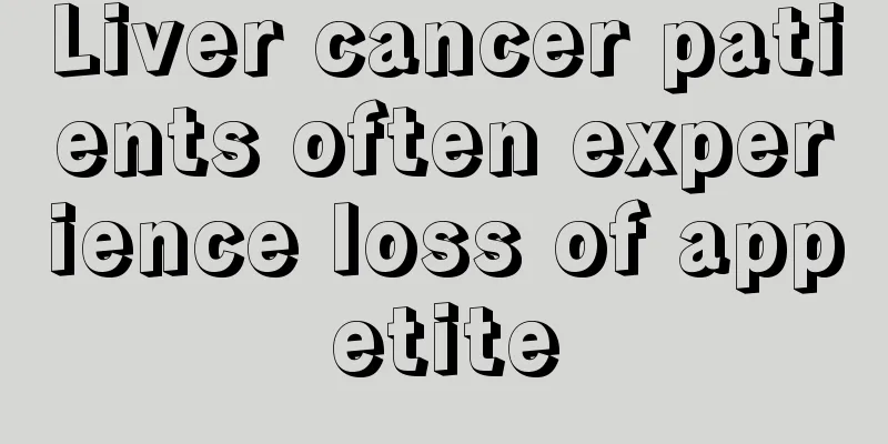 Liver cancer patients often experience loss of appetite