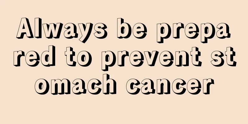 Always be prepared to prevent stomach cancer