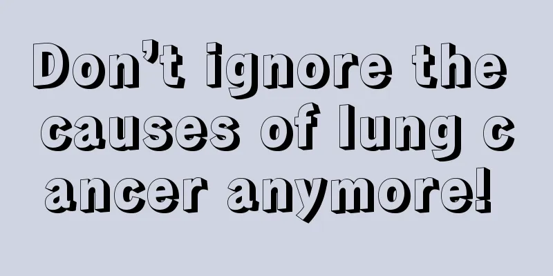 Don’t ignore the causes of lung cancer anymore! 