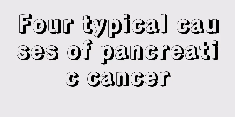 Four typical causes of pancreatic cancer