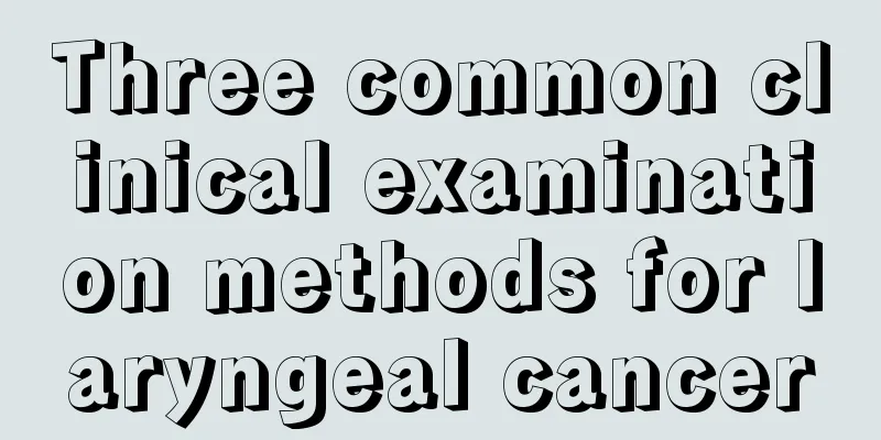 Three common clinical examination methods for laryngeal cancer