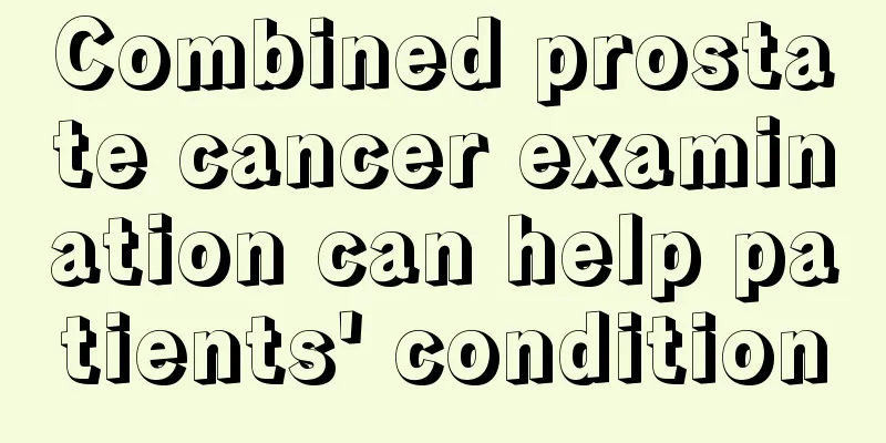 Combined prostate cancer examination can help patients' condition