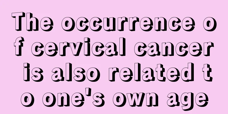 The occurrence of cervical cancer is also related to one's own age