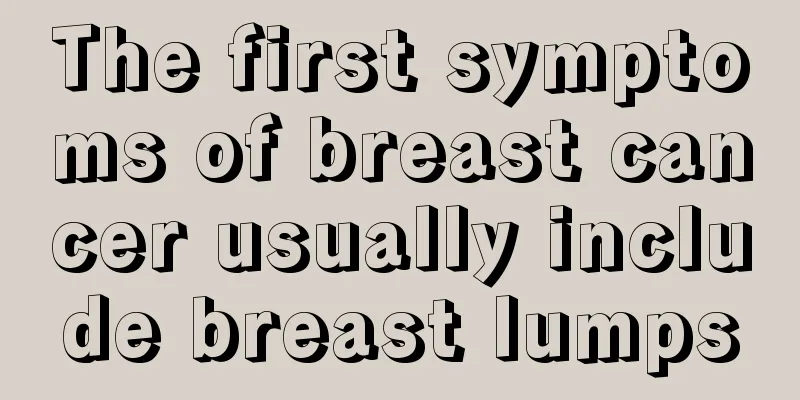 The first symptoms of breast cancer usually include breast lumps