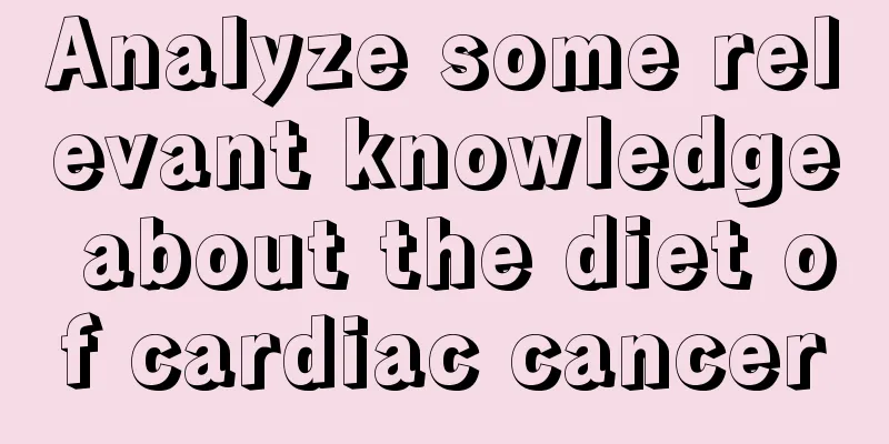 Analyze some relevant knowledge about the diet of cardiac cancer