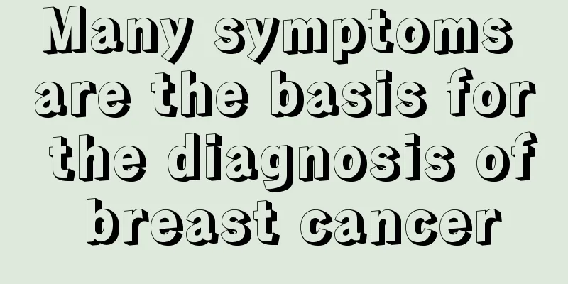 Many symptoms are the basis for the diagnosis of breast cancer