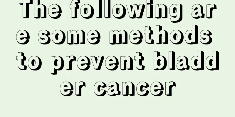 The following are some methods to prevent bladder cancer