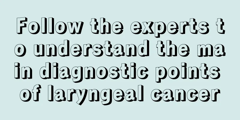 Follow the experts to understand the main diagnostic points of laryngeal cancer