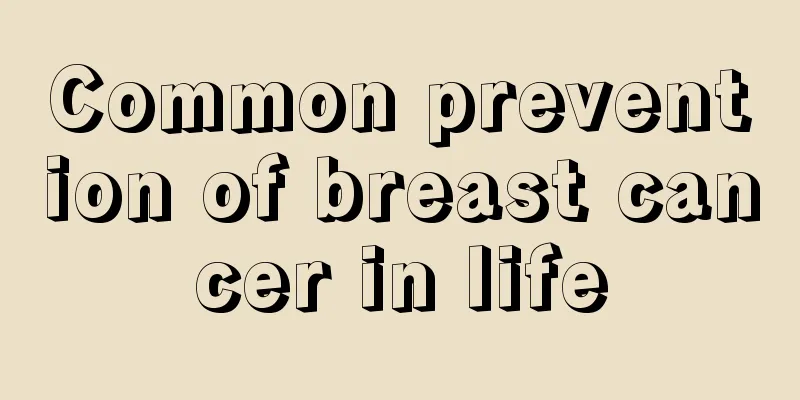Common prevention of breast cancer in life