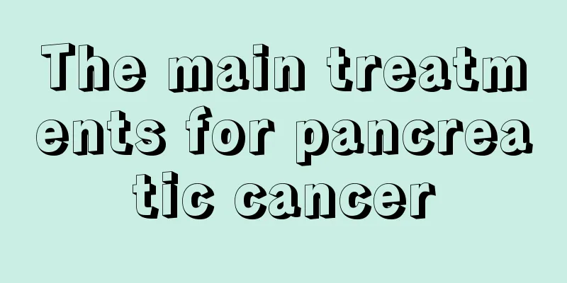 The main treatments for pancreatic cancer