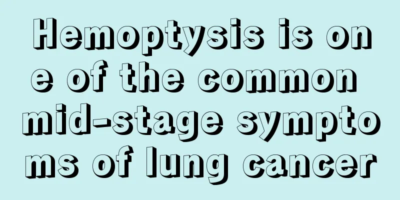 Hemoptysis is one of the common mid-stage symptoms of lung cancer