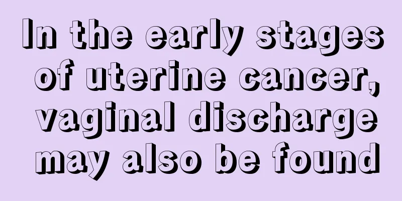 In the early stages of uterine cancer, vaginal discharge may also be found