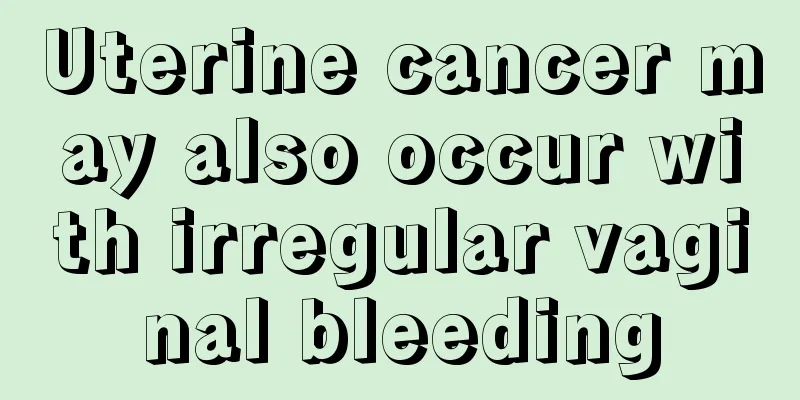 Uterine cancer may also occur with irregular vaginal bleeding